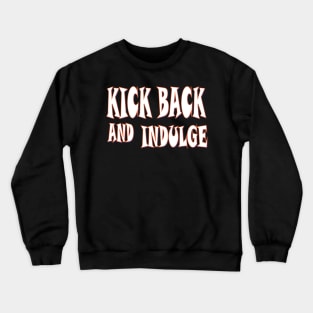 Kick back and indulge Crewneck Sweatshirt